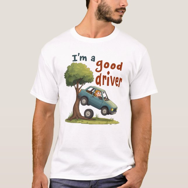  "I'm a good driver" T-Shirt (Front)