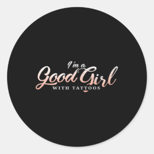 Im A Good Girl With Tattoos Inked Lady Classic Round Sticker