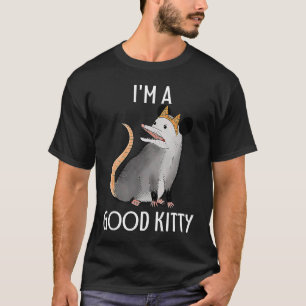 I'm A Good Kitty Possum Racoon Rat Street Cat  Opo T-Shirt