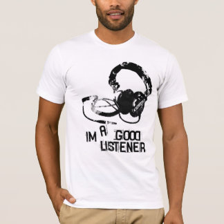Im a good listener T-Shirt