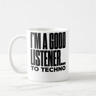 I'M A Good Listener To Techno Funny Edm Dj Techno Coffee Mug