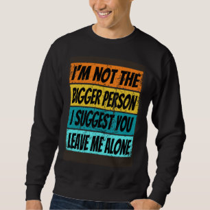 Im A Good Person Leave Me Alone Im Not Everyone Sweatshirt