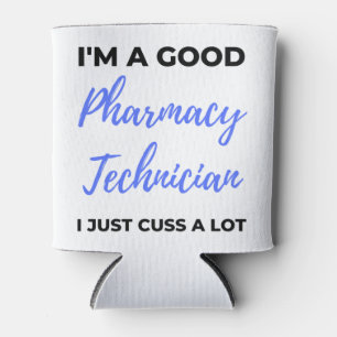 I'm A Good Pharmacy Technician I Just Cuss A Lot 2 Can Cooler