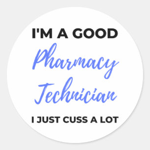 I'm A Good Pharmacy Technician I Just Cuss A Lot 2 Classic Round Sticker