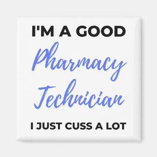 I'm A Good Pharmacy Technician I Just Cuss A Lot 2 Magnet