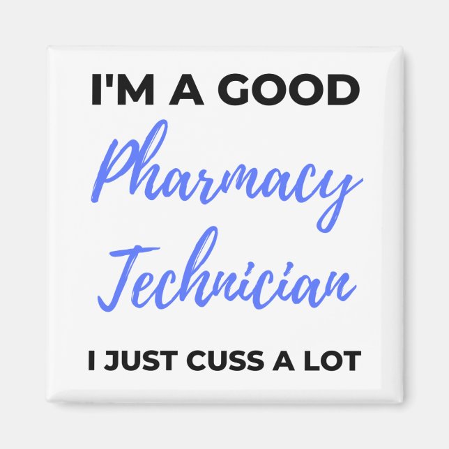 I'm A Good Pharmacy Technician I Just Cuss A Lot 2 Magnet (Front)