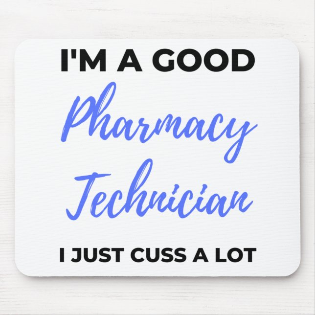 I'm A Good Pharmacy Technician I Just Cuss A Lot 2 Mouse Mat (Front)
