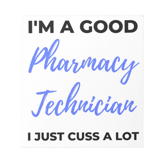 I'm A Good Pharmacy Technician I Just Cuss A Lot 2 Notepad (Front)