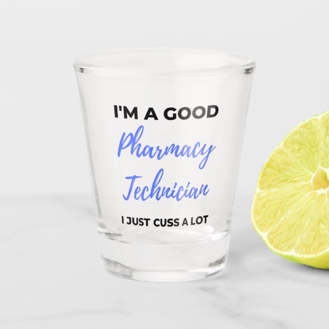 I'm A Good Pharmacy Technician I Just Cuss A Lot 2 Shot Glass (Front)