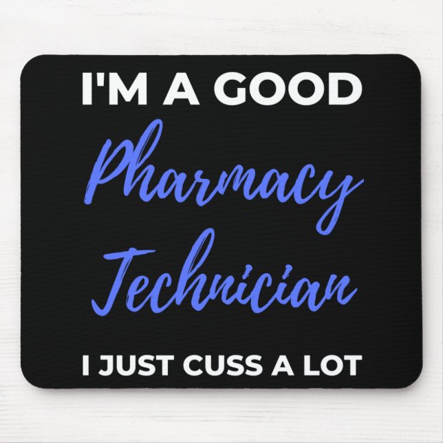 I'm A Good Pharmacy Technician I Just Cuss A Lot Mouse Mat (Front)