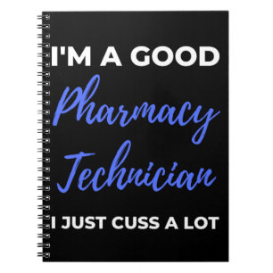 I'm A Good Pharmacy Technician I Just Cuss A Lot Notebook