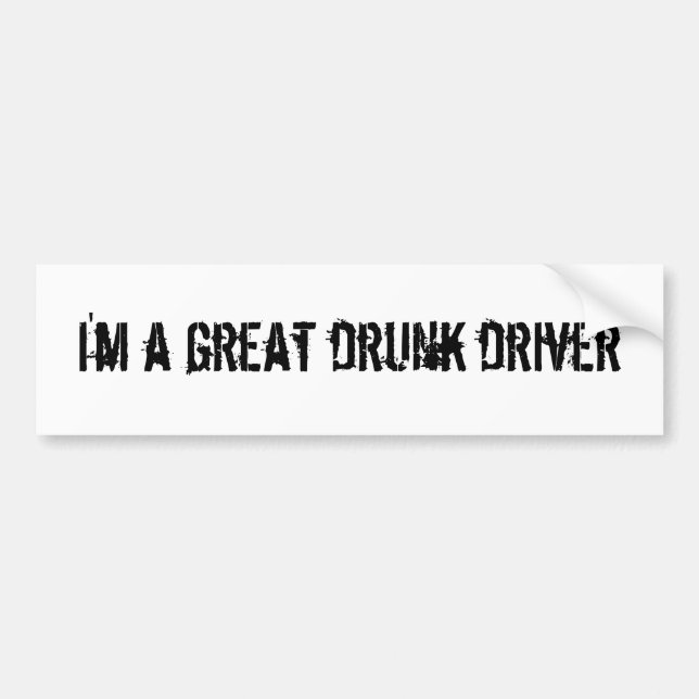I'm a great drunk driver bumper sticker (Front)