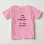 I'm a  GREAT Granddaughter   Just ask my  ... Baby T-Shirt<br><div class="desc">Fun granddaughter gift</div>