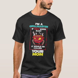 I'm A Grill Master If BBQ Were Easy It'd Be Called T-Shirt