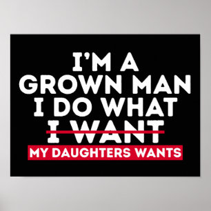 I'm A Grown Man I Do What My Daughters Want Poster