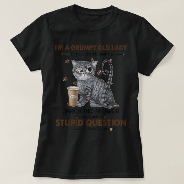 I'm A Grumpy Old Lady If You Don't Want Sarcastic  T-Shirt (Design Front)
