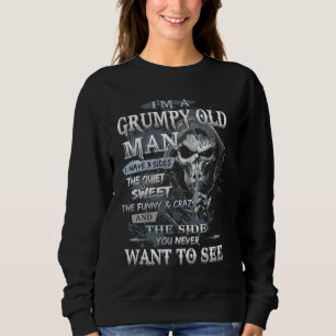 I'm A Grumpy Old Man I Have 3 Sides The Quiet And Sweatshirt