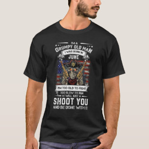 I'm A Grumpy Old Man I Was Born In June June Birth T-Shirt