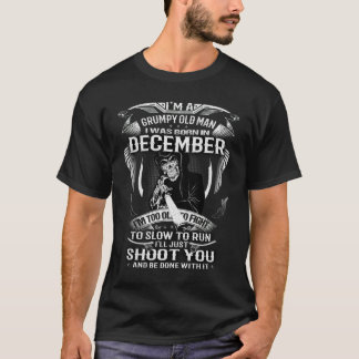 I'm a grumpy old man was born in December birthday T-Shirt