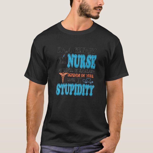 I'm A Grumpy Old Nurse My Level Of Sarcasm  Nurse T-Shirt (Front)