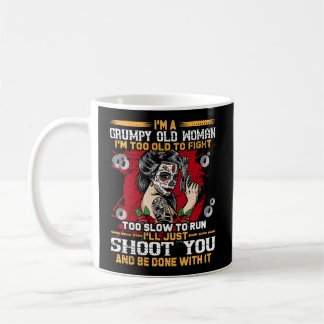 I'M A Grumpy Old Woman I'M Too Old To Fight Too Sl Coffee Mug