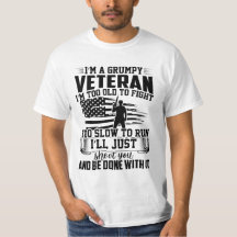 I'M A GRUMPY VETERAN I'M TOO OLD TO FIGHT ..