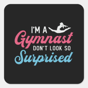 I'm A Gymnast Don't Look So Surprised Gymnastics Square Sticker