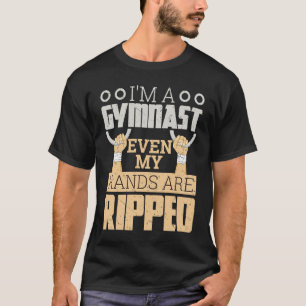 I'm a Gymnast Even My Hands Are Ripped Gymnastic B T-Shirt