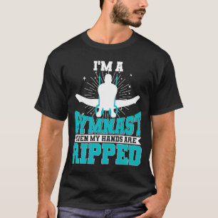 I'm A Gymnast Even My Hands Are Ripped Gymnastic B T-Shirt