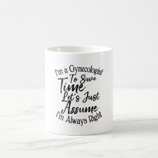 I'm a Gynaecologist To Save Time Let's Just Assume Coffee Mug