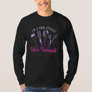 Im A Hair Stylist Aka Salon Therapist Beautician T-Shirt