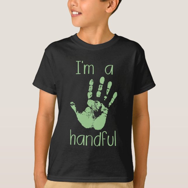 I'm a handful T-Shirt (Front)