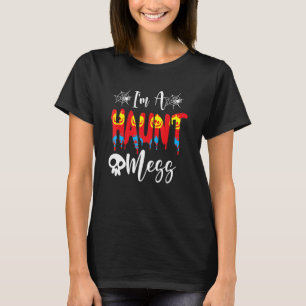 I'm A Haunt Mess Halloween Costume Men Women T-Shirt