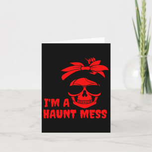 I'm A Haunt Mess Messy Bun Halloween Therapy Card