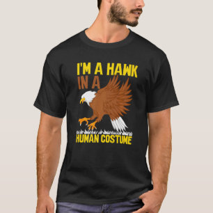 I'm A Hawk In A Human Costume Hawk 1 T-Shirt