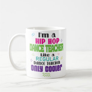 Im A Hip Hop Dance Teacher Funny Coffee Mug Gift