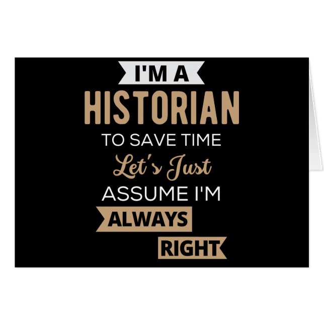 I'm A Historian To Save Time Let's Just Assume (Front Horizontal)