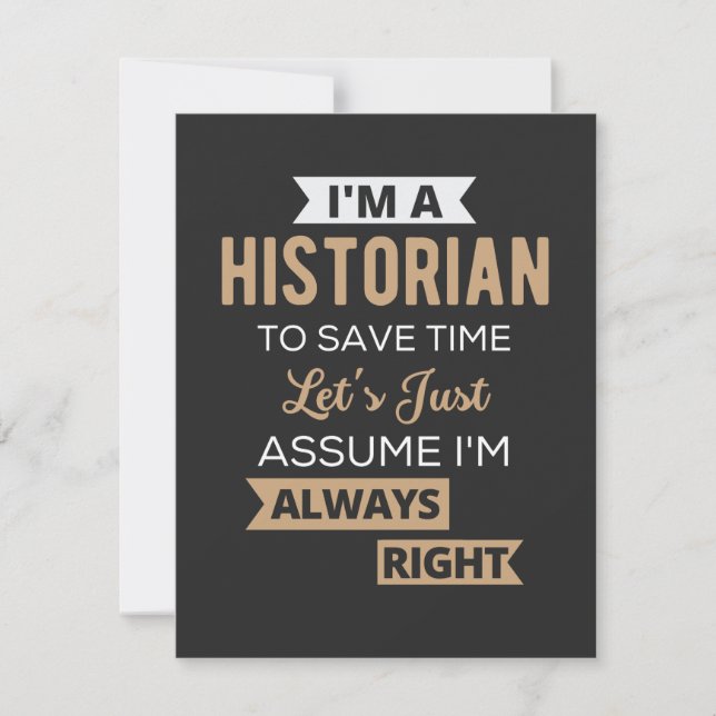 I'm A Historian To Save Time Let's Just Assume (Front)