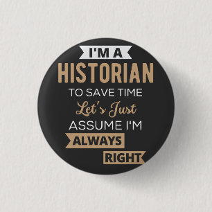 I'm A Historian To Save Time Let's Just Assume 3 Cm Round Badge