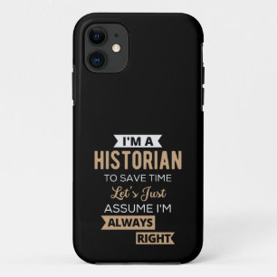 I'm A Historian To Save Time Let's Just Assume iPhone 11 Case