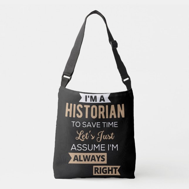 I'm A Historian To Save Time Let's Just Assume Crossbody Bag (Front)