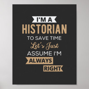 I'm A Historian To Save Time Let's Just Assume Poster