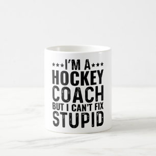 I'M A Hockey Coach But I Can't Fix Stupid Coffee Mug