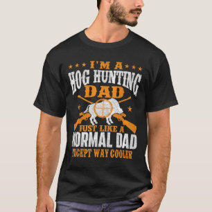 I'm A Hog Hunting Dad - Boar Hunting Wild Hog Hunt T-Shirt