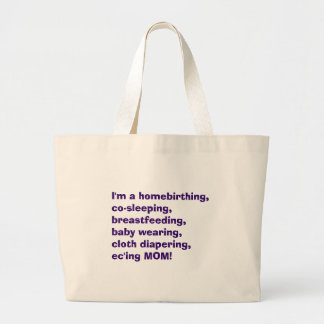 I'm a homebirthing, co-sleeping, breastfeeding,... large tote bag