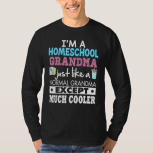 Im A Homeschool Grandma Just Like Normal Except Mu T-Shirt