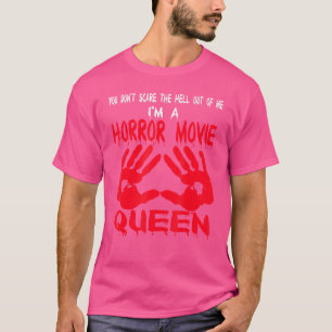 Im a horror movie queen horror movies gift T-Shirt