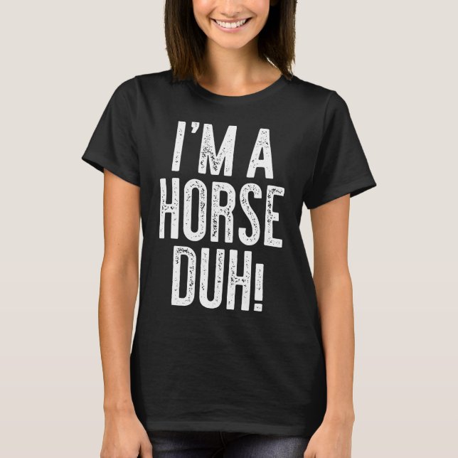 Im A Horse Duh Costume T-Shirt (Front)