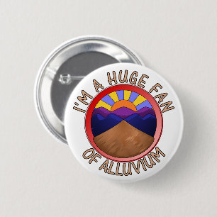 I'm a Huge Fan of Alluvium Geology Pun 6 Cm Round Badge