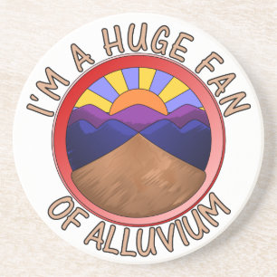 I'm a Huge Fan of Alluvium Geology Pun Coaster